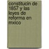 Constitucin de 1857 y Las Leyes de Reforma En Mxico