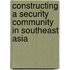 Constructing A Security Community In Southeast Asia