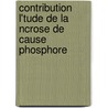 Contribution L'Tude de La Ncrose de Cause Phosphore door Albert Jagu