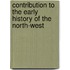 Contribution To The Early History Of The North-West