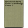 Contributions To The Science Of Mythology, Volume 2 door Friedrich Max Muller