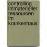 Controlling immaterieller Ressourcen im Krankenhaus door Martin Kurt Treml