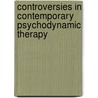 Controversies In Contemporary Psychodynamic Therapy door Richard D. Chessick
