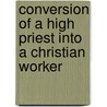 Conversion Of A High Priest Into A Christian Worker door Meletios Golden