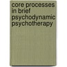Core Processes in Brief Psychodynamic Psychotherapy by Denise P. Charman