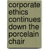 Corporate Ethics Continues Down The Porcelain Chair