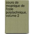 Cours de McAnique de L'Cole Polytechnique, Volume 2