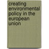 Creating Environmental Policy In The European Union door PhD Zito Anthony