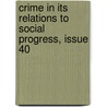 Crime In Its Relations To Social Progress, Issue 40 door Arthur Cleveland Hall