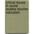 Critical Issues In Social Studies Teacher Education