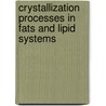 Crystallization Processes In Fats And Lipid Systems by Unknown
