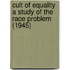 Cult Of Equality A Study Of The Race Problem (1945)