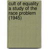 Cult Of Equality A Study Of The Race Problem (1945) door Stuart Omer Landry