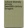Cultural Diversity Among Twentieth-Century Foragers door Susan Kent