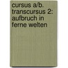 Cursus A/B. Transcursus 2: Aufbruch in ferne Welten by Unknown