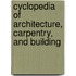 Cyclopedia Of Architecture, Carpentry, And Building