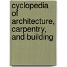 Cyclopedia of Architecture, Carpentry, and Building by Chica American School