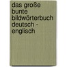 Das große bunte Bildwörterbuch Deutsch - Englisch by Unknown