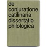De Conjuratione Catilinaria Dissertatio Philologica by Johannes Besser