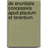 De Enuntiatis Concessivis Apud Plautum Et Terentium by Hermann Kriege