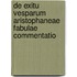 De Exitu Vesparum Aristophaneae Fabulae Commentatio