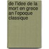 De L'Idee De La Mort En Grece An L'Epoque Classique