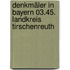 Denkmäler in Bayern 03.45. Landkreis Tirschenreuth