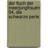 Der Fluch der Meerjungfrauen 04. Die schwarze Perle door Louise Cooper