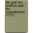 Der Graf Von Walltron Oder Die Subordination (1777)