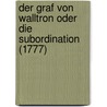 Der Graf Von Walltron Oder Die Subordination (1777) by Heinrich Ferdinand Moller