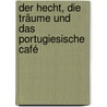 Der Hecht, die Träume und das Portugiesische Café door Uwe Tellkamp