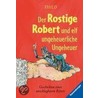 Der Rostige Robert und elf ungeheuerliche Ungeheuer by Leopé