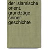 Der islamische Orient. Grundzüge seiner Geschichte by Unknown