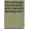 Dermatologic, Cosmeceutic, and Cosmetic Development by Walters A.