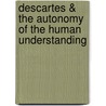 Descartes & the Autonomy of the Human Understanding door John Peter Carriero