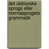 Det Oldnorske Sprogs Eller Norrnasprogets Grammatik by Peter Andreas Munch