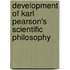 Development of Karl Pearson's Scientific Philosophy