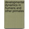 Developmental Dynamics In Humans And Other Primates door Jos Verhulst