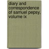 Diary And Correspondence Of Samuel Pepsy, Volume Ix door Samuel Pepsy