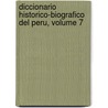 Diccionario Historico-Biografico del Peru, Volume 7 by Manuel De Mendiburu