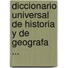 Diccionario Universal de Historia y de Geografa ... by Lucas Alam�N