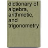 Dictionary of Algebra, Arithmetic, and Trigonometry door Steven G. Krantz