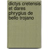 Dictys Cretensis Et Dares Phrygius de Bello Trojano by Sarah Joseph