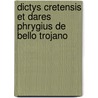 Dictys Cretensis Et Dares Phrygius de Bello Trojano door Sarah Joseph