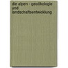 Die Alpen - Geoökologie und Landschaftsentwicklung by Heinz Veit