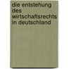 Die Entstehung des Wirtschaftsrechts in Deutschland by Clemens Zacher