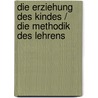 Die Erziehung des Kindes / Die Methodik des Lehrens by Rudolf Steiner