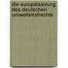 Die Europäisierung des deutschen Umweltstrafrechts door Martin Heger