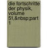 Die Fortschritte Der Physik, Volume 51,&Nbsp;Part 1 by Deutsche Physikalische Gesellschaft