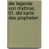 Die Legende von Mythras 01. Die Karte des Propheten by Unknown